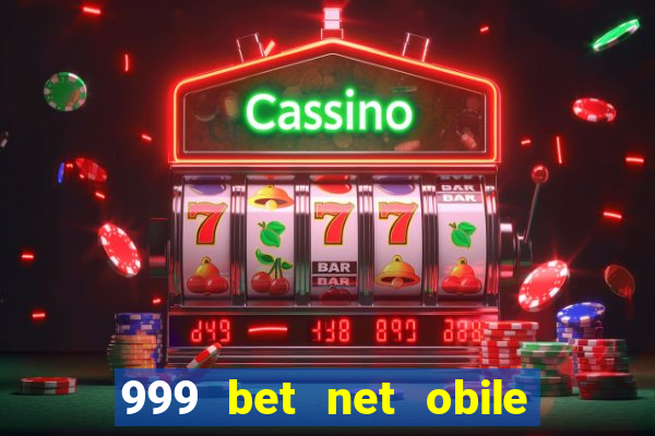 999 bet net obile conferir bilete